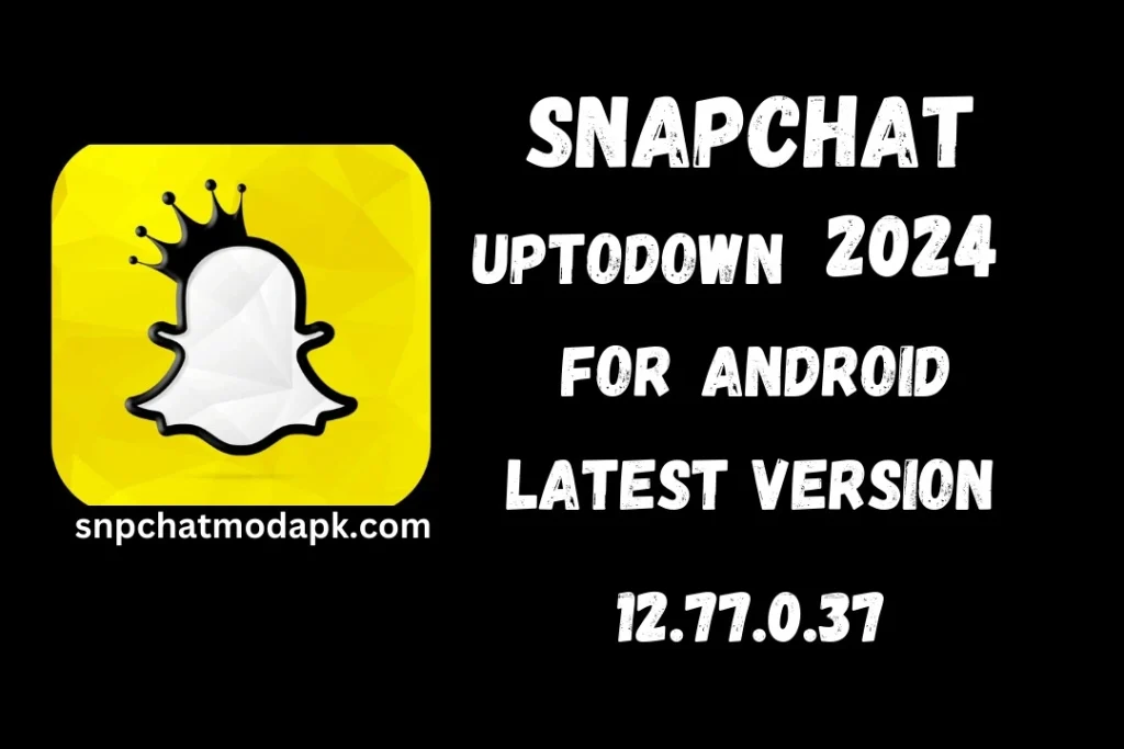 Snapchat Uptodown 2024 Latest Version 12.77.0.37 For (IOS & Android)